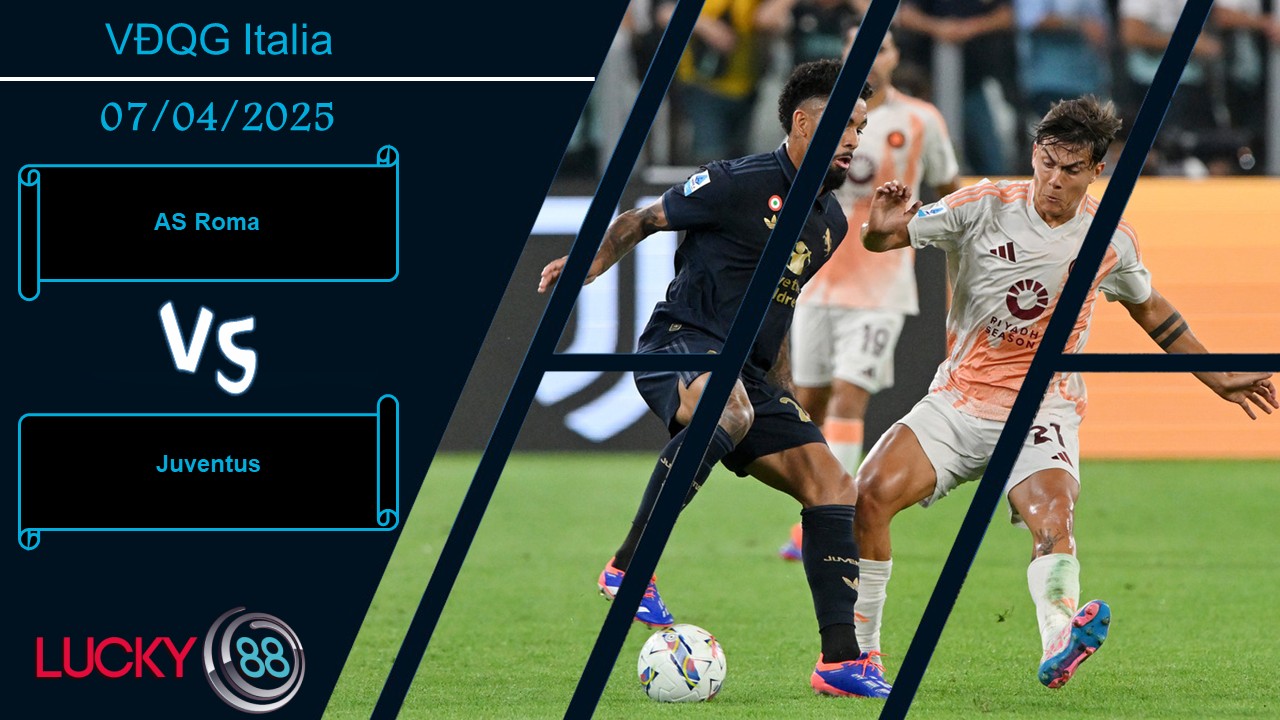 AS Roma vs Juventus, Nhận định bóng đá 07/04/2025, Địa điểm đáng tin