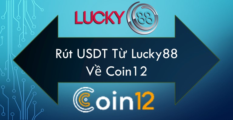 Hướng dẫn rút USDT từ Lucky88 về Coin12
