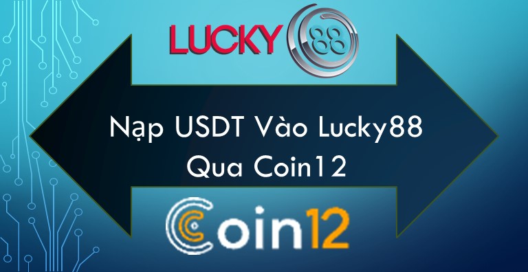 Hướng dẫn nạp tiền vào Lucky88 qua Coin12