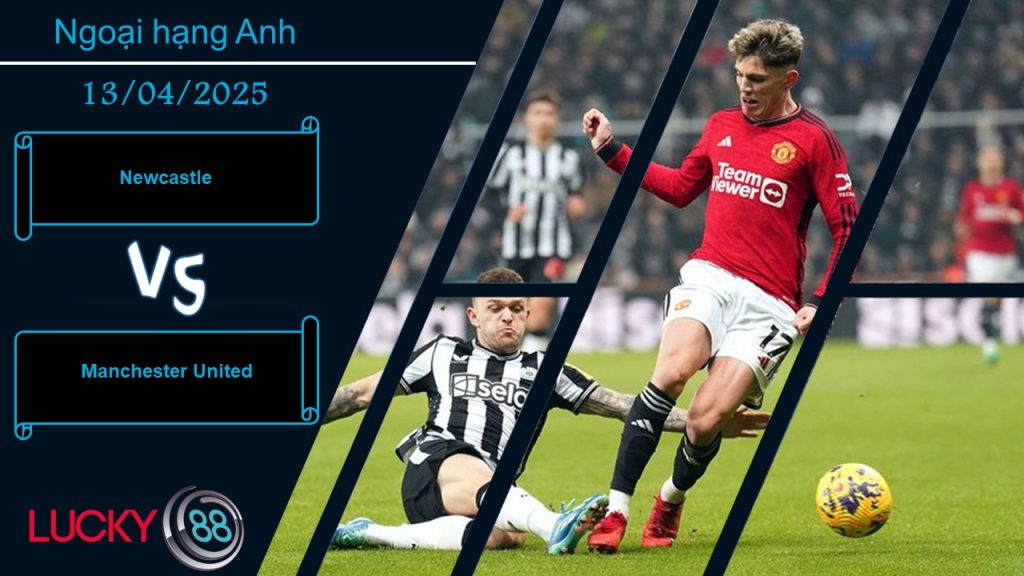 Newcastle vs Manchester United, Nhận định bóng đá 13/04/2025, Lo cho vị khách